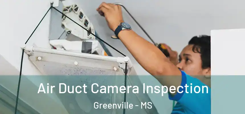  Air Duct Camera Inspection Greenville - MS