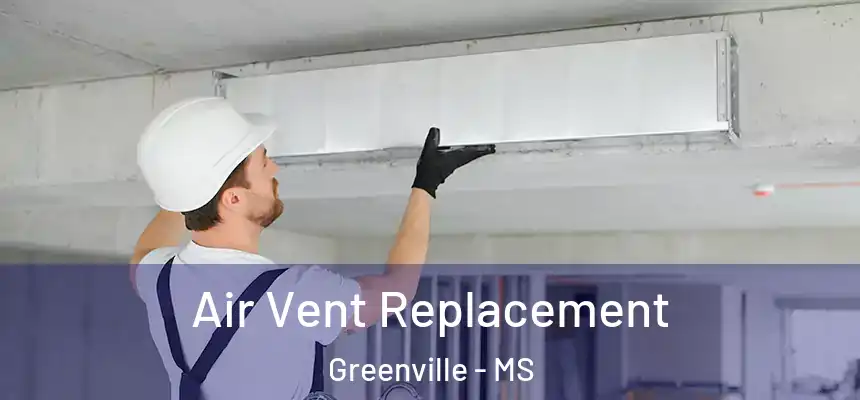  Air Vent Replacement Greenville - MS