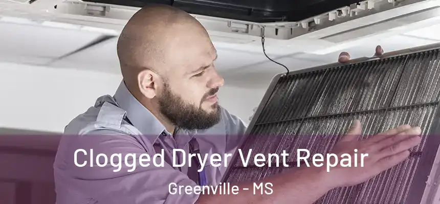  Clogged Dryer Vent Repair Greenville - MS