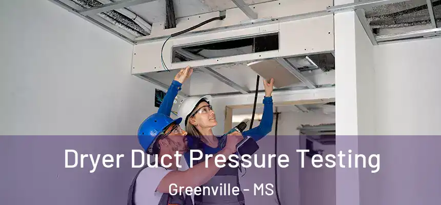  Dryer Duct Pressure Testing Greenville - MS