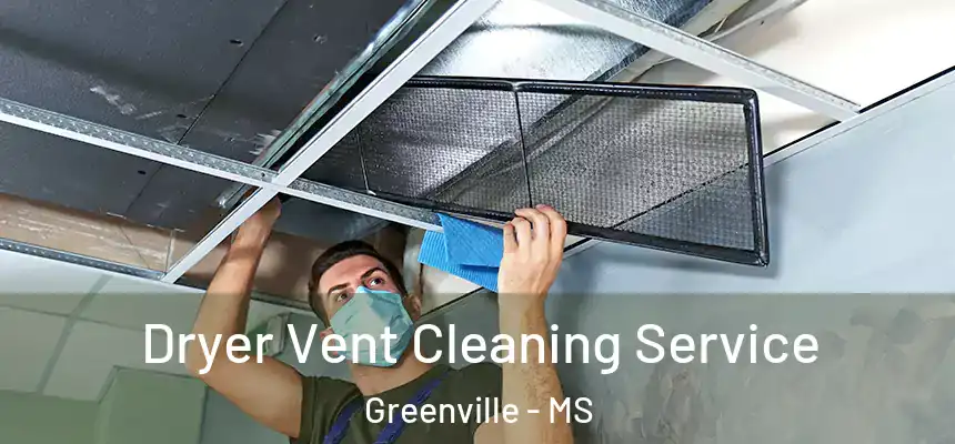  Dryer Vent Cleaning Service Greenville - MS