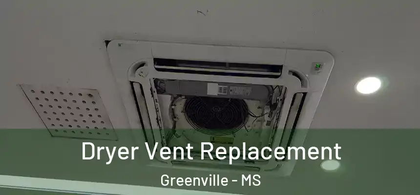  Dryer Vent Replacement Greenville - MS