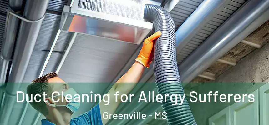  Duct Cleaning for Allergy Sufferers Greenville - MS