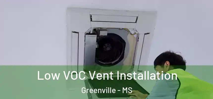 Low VOC Vent Installation Greenville - MS