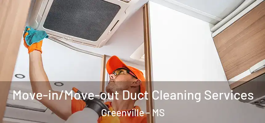  Move-in/Move-out Duct Cleaning Services Greenville - MS