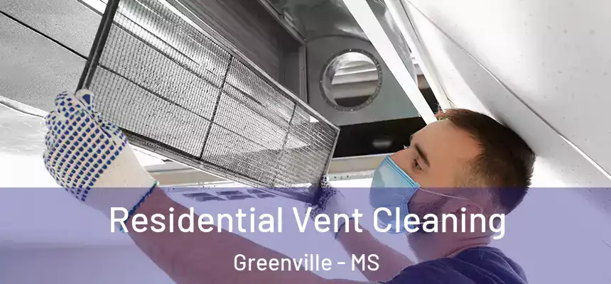  Residential Vent Cleaning Greenville - MS