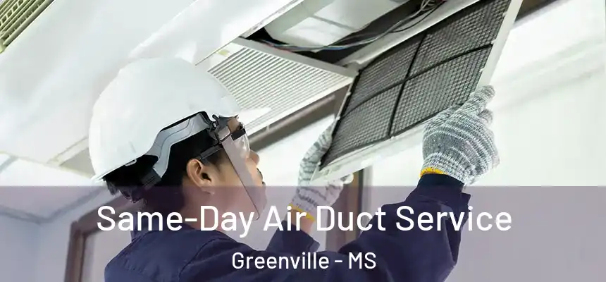  Same-Day Air Duct Service Greenville - MS