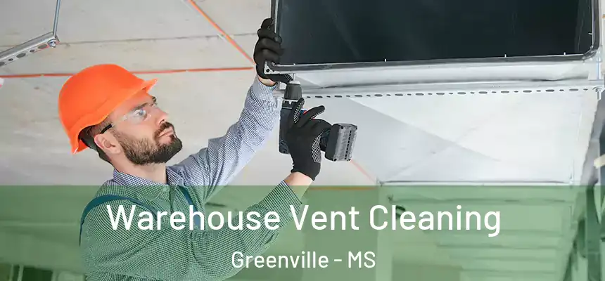 Warehouse Vent Cleaning Greenville - MS